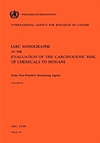 Vol 22 IARC Monographs: Some Non-Nutritive Sweetening Agents (Paperback)