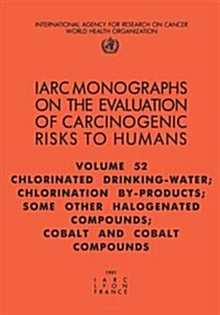 Chlorinated Drinking-Water, Chlorination By-Products, Some Other Halogenated Compounds, Cobalt and Cobalt Compounds (Paperback)