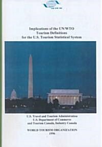 Implications of the Un/Wto of Tourism Definitions Definitions for the U.S. Tourism Statistical System (Paperback)