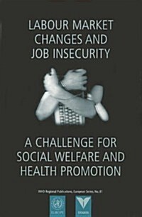 Labour Market Changes and Job Insecurity : A Challenge for Social Welfare and Health Promotion (Paperback)