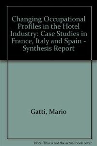 Changing occupational profiles in the hotel industry : case studies in France, Italy and Spain : synthesis report