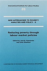 Reducing Poverty through Labour Market Policies : New Approaches to Poverty Analysis and Policy: II - a Contribution to the World Summit for Social De (Hardcover)