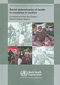 Social Determinants of Health in Countries in Conflict : A Perspective from the Eastern Mediterranean (Paperback)