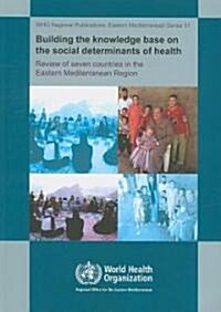 Building the Knowledge Base on the Social Determinants of Health : Review of Seven Countries in the Eastrn Mediterranean Region (Paperback)