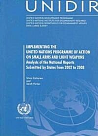 Implementing the United Nations Programme of Action on Small Arms and Light Weapons : Analysis of the National Reports Submitted by States from 2002 t (Paperback)