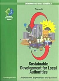 Towards Sustainable Development for Local Authorities : Approaches, Experiences and Sources (Paperback)