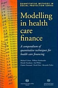 Modelling in Health Care Finance: A Compendium of Quantitative Techniques for Health Care Financing (Hardcover)