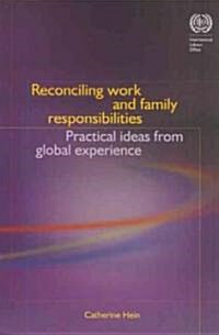 Reconciling Work and Family Responsibilites: Practical Ideas from Global Experience (Paperback)