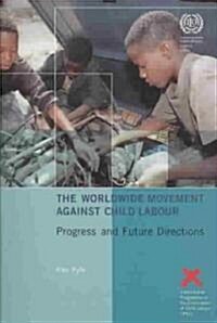 The Worldwide Movement Against Child Labour: Progress and Future Directions (Paperback)