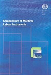 Compendium of Maritime Labour Instruments: Maritime Labour Convention, 2006; Seafarers Identity Documents (Revised) Convention, 2003; Work in Fishing (Paperback)