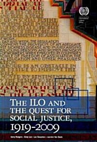 The International Labour Organization and the Quest for Social Justice, 1919-2009 (Paperback)