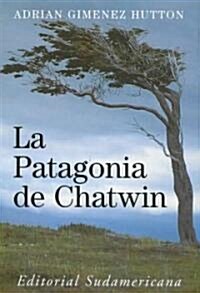 La Patagonia de Chatwin / Patagonia of Chatwin (Paperback)