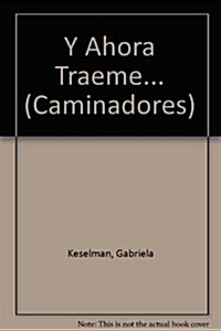 Y ahora traeme... / And Now Bring me ... (Paperback)