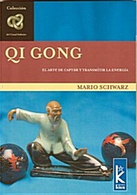 Qi Gong: El Arte de Captar y Transmitir La Energia (Paperback)