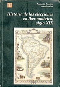 Historia de Las Elecciones En Iberoamerica, Siglo XIX: de La Formacion del Espacio Politico Nacional                                                   (Paperback)