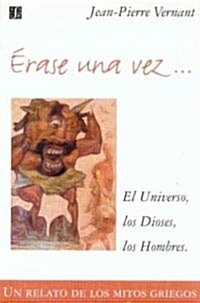 Erase Una Vez - El Universo, Los Dioses, Los Ho (Paperback)