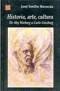 Historia, arte, cultura de Aby Warburg a Carlo Ginzburg/ History, Art, Cultrue and Aby Warbur to Carlo Ginzburg (Paperback)