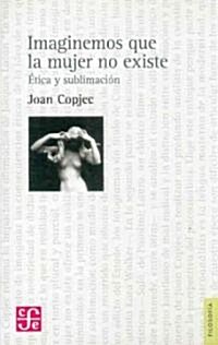 Imaginemos que la mujer no existe/ Lets Imagin that Women dont Exist (Paperback)