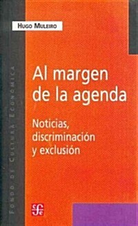 Al Margen de la Agenda: Noticias, Discriminacion y Exclusion (Paperback)