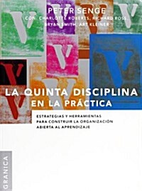 La Quinta Disciplina En La Pr?tica: Estrategias y herramientas para construir la organizaci? abierta al aprendizaje (Paperback)