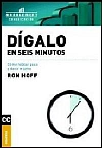 Digalo En Seis Minutos/ Said In Six Minutes (Paperback)