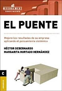 El Puente: Mejore los resultados de su empresa aplicando el pensamiento sist?ico (Paperback)