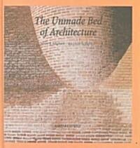 The Unmade Bed of Architecture (Hardcover)