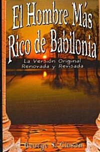 El Hombre Mas Rico de Babilonia: La Version Original Renovada y Revisada (Paperback)