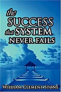The Success System That Never Fails: The Science of Success Principles (Paperback)