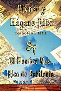 Piense y Hagase Rico by Napoleon Hill & El Hombre Mas Rico de Babilonia by George S. Clason (Paperback)