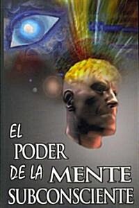 El Poder de La Mente Subconsciente ( the Power of the Subconscious Mind ) (Paperback)