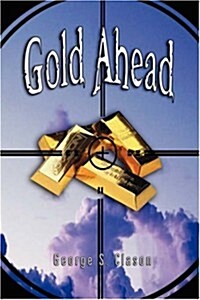 Gold Ahead by George S. Clason (the Author of the Richest Man in Babylon) (Paperback)