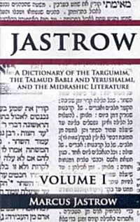 A Dictionary of the Targumim, the Talmud Babli and Yerushalmi, and the Midrashic Literature, Volume I (Paperback)