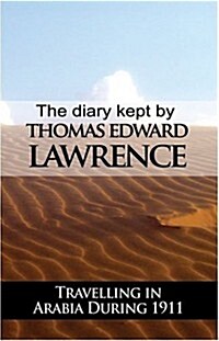 The Diary Kept by T. E. Lawrence While Travelling in Arabia During 1911 (Paperback)