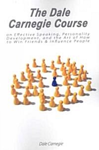The Dale Carnegie Course on Effective Speaking, Personality Development, and the Art of How to Win Friends & Influence People (Paperback)