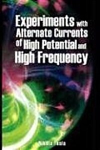 Experiments with Alternate Currents of High Potential and High Frequency (Paperback)