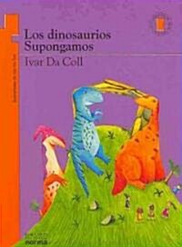 Los Dinosaurios/ Supongamos/ The Dinosaurs/ Lets Suppose (Paperback)