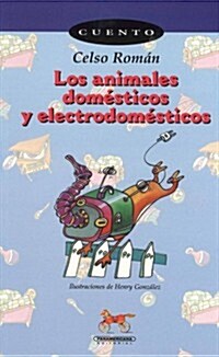 Los Animales Domesticos Y Electrodomesticos / The Domestic and Electrodomestic Animals (Paperback)