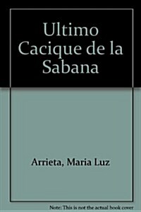 El Ultimo Cacique De La Sabana (Paperback)