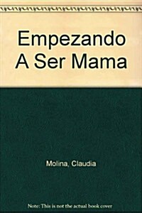 Empezando A Ser Mama (Hardcover)