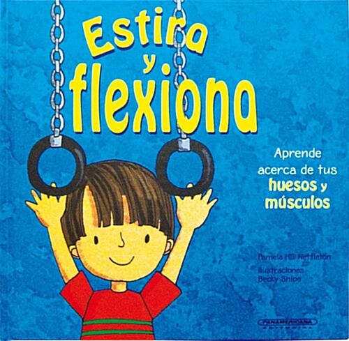 Estira y Flexiona. Aprende Acerca de Tus Huesos y Musculos (Hardcover)