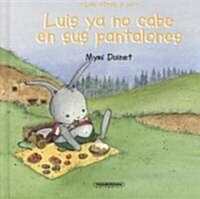 Luis Ya No Cabe En Sus Pantalones/ Luis Has Outgrown His Trousers (Hardcover)