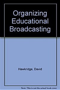 Organizing Educational Broadcasting (Hardcover)