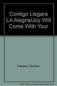 Contigo Llegara LA Alegria/Joy Will Come With Your (Hardcover)