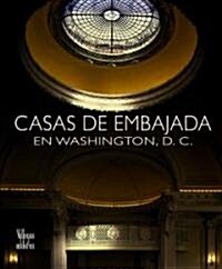 Casas De Embajada En Washington, D.c. / Embassy Resdencies in Washington, D.c. (Hardcover)