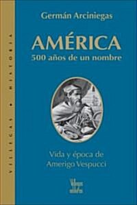America: 500 Anos de Un Nombre: Vida y Epoca de Amerigo Vespuccio (Paperback, 3rd)