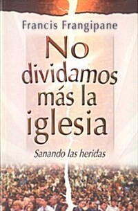 No dividamos mas la iglesia/Its Time to end Church Splits (Paperback)