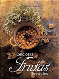 Deliciosos Frutas Tropicales / Delicious Tropical Fruits (Hardcover)