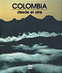 Colombia Desde El Aire / Colombia form the Air (Hardcover)