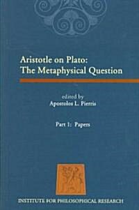 Aristotle on Plato: The Metaphysical Question. Part 1: Papers (Paperback)